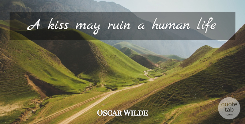 Oscar Wilde Quote About Life, Kissing, May: A Kiss May Ruin A...