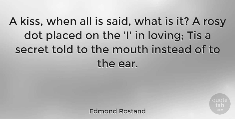 Edmond Rostand Quote About Funny, Kissing, Romantic Love: A Kiss When All Is...