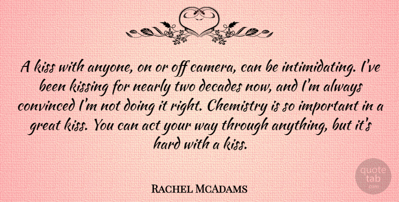 Rachel McAdams Quote About Kissing, Two, Important: A Kiss With Anyone On...