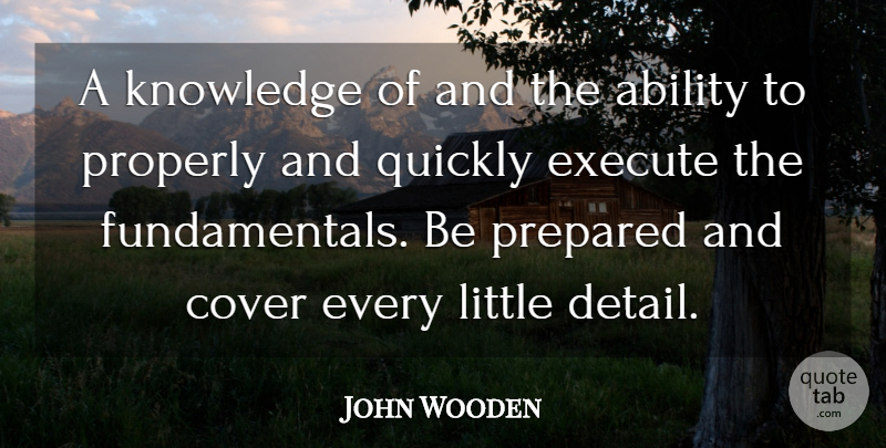 John Wooden Quote About Fundamentals, Littles, Details: A Knowledge Of And The...