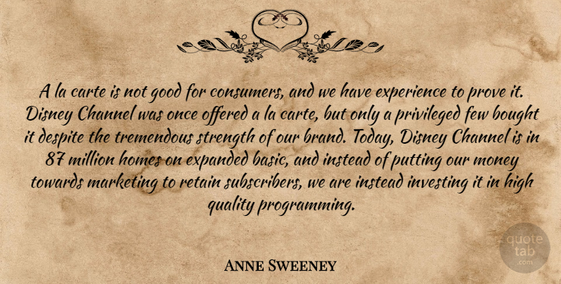 Anne Sweeney Quote About Bought, Channel, Despite, Disney, Experience: A La Carte Is Not...