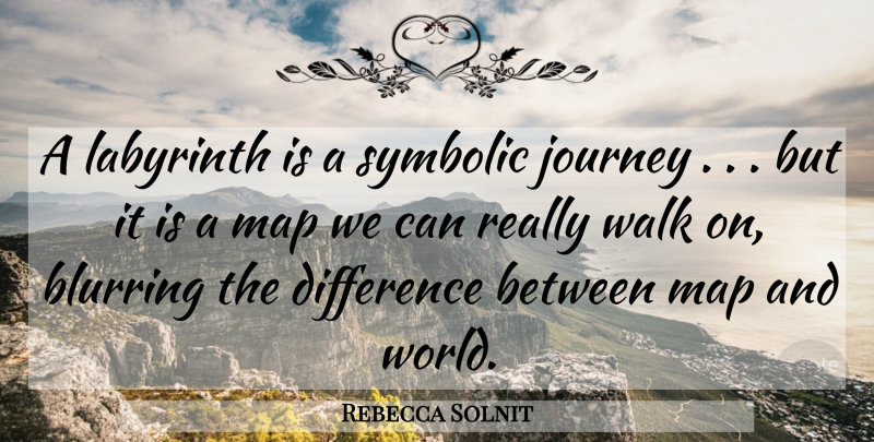 Rebecca Solnit Quote About Journey, Differences, Labyrinth: A Labyrinth Is A Symbolic...