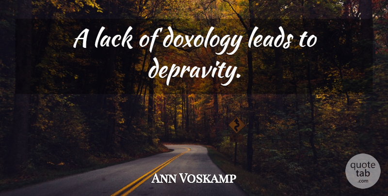 Ann Voskamp Quote About Doxology, Depravity: A Lack Of Doxology Leads...