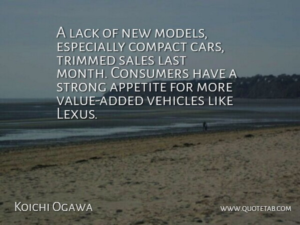 Koichi Ogawa Quote About Appetite, Compact, Consumers, Lack, Last: A Lack Of New Models...