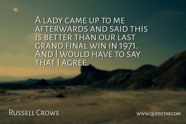 Russell Crowe Quote About Afterwards, Came, Final, Grand, Lady: A Lady Came Up To...