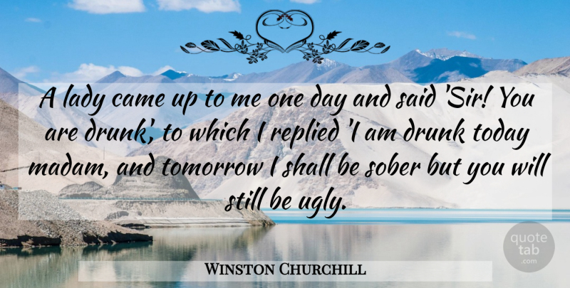 Winston Churchill Quote About Party, Drinking, Humorous: A Lady Came Up To...