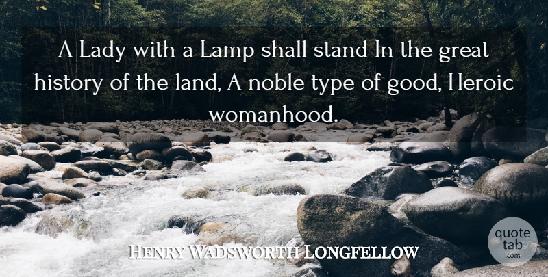 Henry Wadsworth Longfellow Quote About Land, History, Lamps: A Lady With A Lamp...