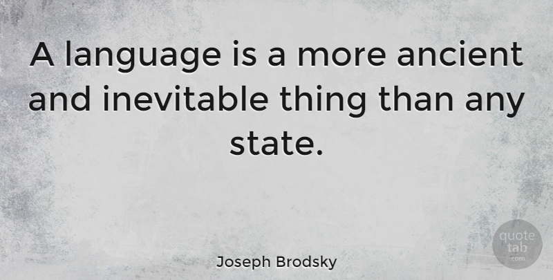 Joseph Brodsky Quote About Language, Ancient, States: A Language Is A More...
