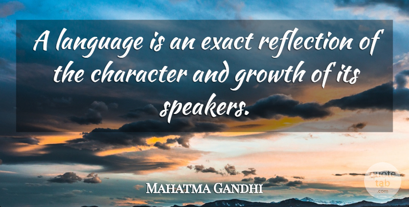 Mahatma Gandhi Quote About Character, Reflection, People: A Language Is An Exact...
