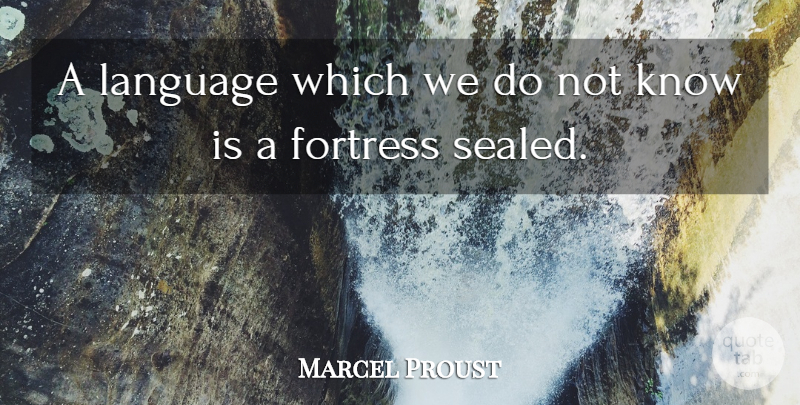 Marcel Proust Quote About Language, Fortresses, Knows: A Language Which We Do...