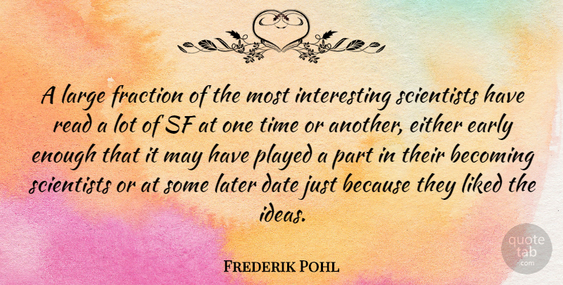 Frederik Pohl Quote About Becoming, Date, Either, Fraction, Large: A Large Fraction Of The...