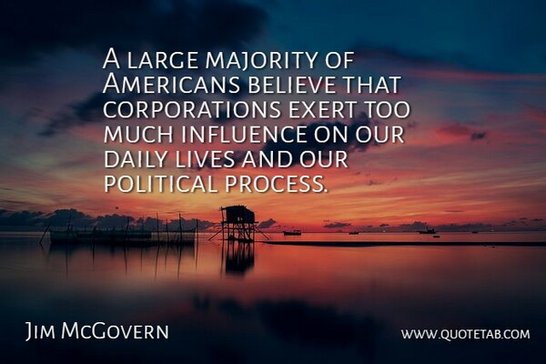 Jim McGovern Quote About Believe, Exert, Large, Lives, Majority: A Large Majority Of Americans...