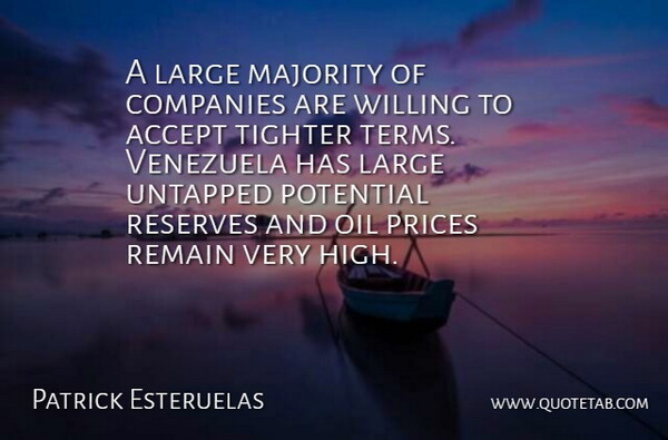 Patrick Esteruelas Quote About Accept, Companies, Large, Majority, Oil: A Large Majority Of Companies...