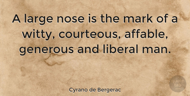 Cyrano de Bergerac Quote About Witty, Men, Noses: A Large Nose Is The...