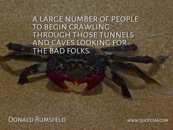 Donald Rumsfeld Quote About Numbers, Tunnels, People: A Large Number Of People...