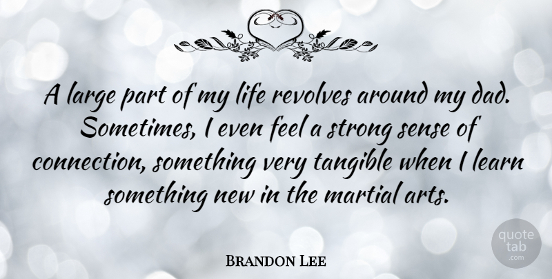 Brandon Lee Quote About Art, Strong, Dad: A Large Part Of My...