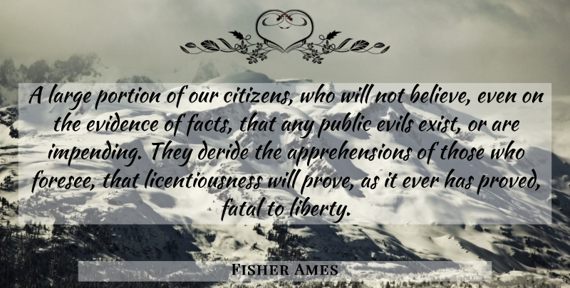 Fisher Ames Quote About Believe, Evil, Liberty: A Large Portion Of Our...
