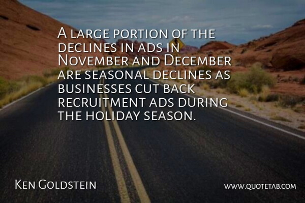 Ken Goldstein Quote About Ads, Businesses, Cut, December, Declines: A Large Portion Of The...