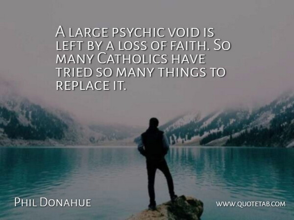 Phil Donahue Quote About Loss, Psychics, Lost Friendship: A Large Psychic Void Is...