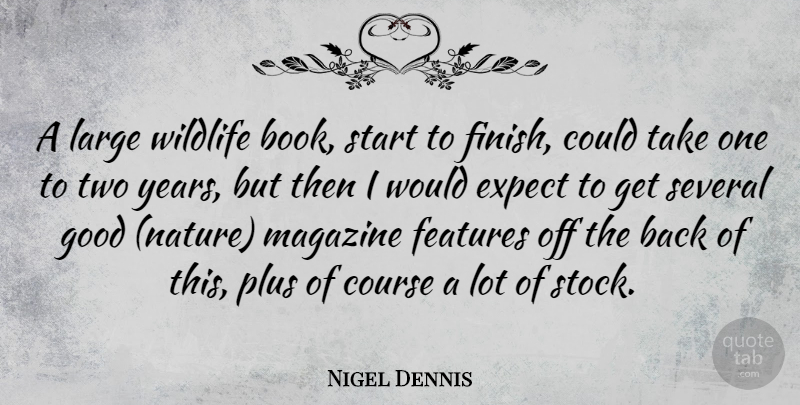 Nigel Dennis Quote About Book, Years, Two: A Large Wildlife Book Start...