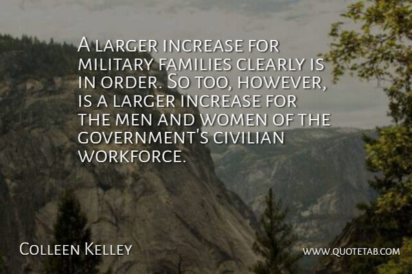Colleen Kelley Quote About Civilian, Clearly, Families, Increase, Larger: A Larger Increase For Military...