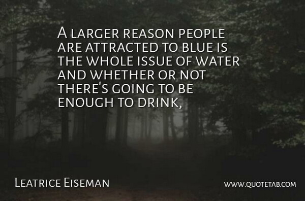Leatrice Eiseman Quote About Attracted, Blue, Issue, Larger, People: A Larger Reason People Are...