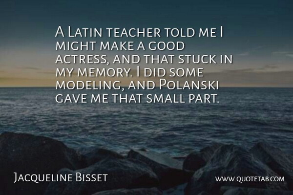 Jacqueline Bisset Quote About Teacher, Memories, Latin: A Latin Teacher Told Me...