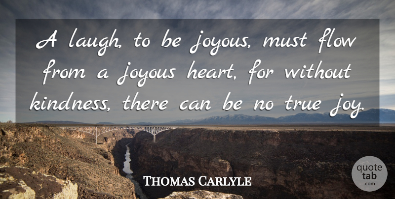 Thomas Carlyle Quote About Kindness, Laughter, Heart: A Laugh To Be Joyous...