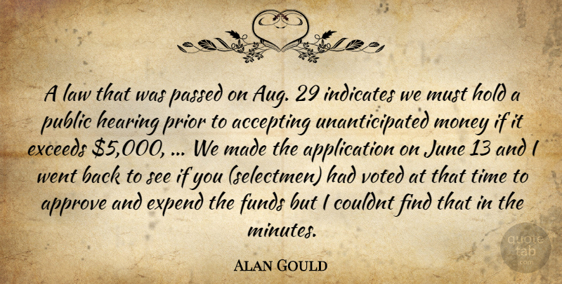 Alan Gould Quote About Accepting, Approve, Funds, Hearing, Hold: A Law That Was Passed...