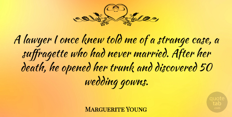 Marguerite Young Quote About Wedding Day, Gowns, Strange: A Lawyer I Once Knew...