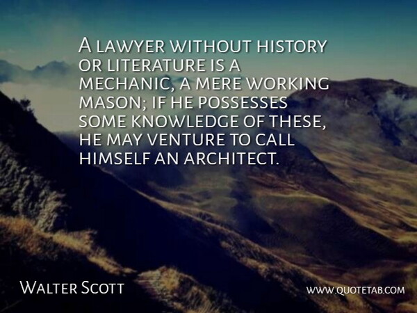 Walter Scott Quote About Law, History, Historical: A Lawyer Without History Or...