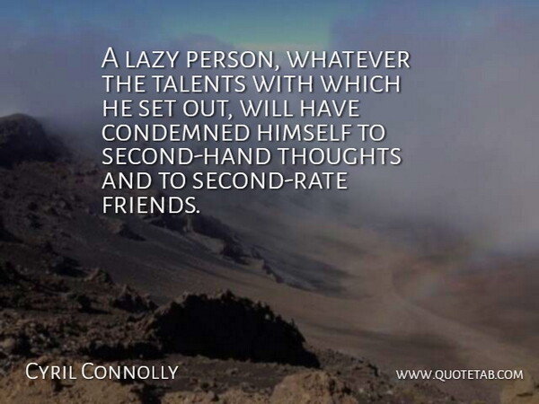 Cyril Connolly Quote About Hands, Lazy, Laziness: A Lazy Person Whatever The...