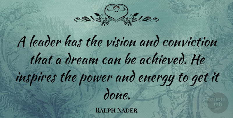 Ralph Nader Quote About Inspirational, Motivational, Success: A Leader Has The Vision...