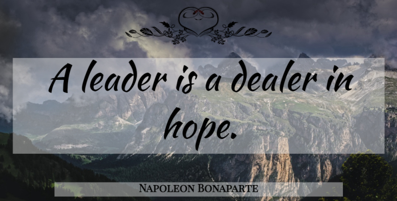 Napoleon Bonaparte Quote About Inspirational, Leadership, Basketball: A Leader Is A Dealer...