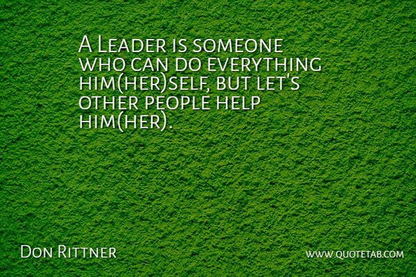 Don Rittner Quote About Self, People, Leader: A Leader Is Someone Who...