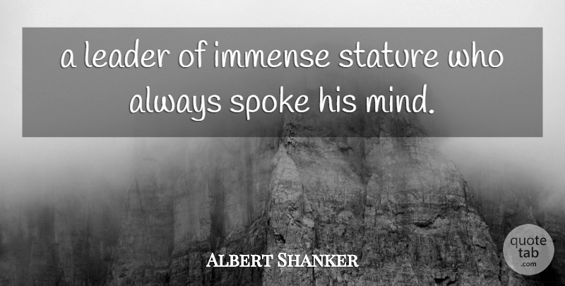 Albert Shanker Quote About Immense, Leader, Spoke, Stature: A Leader Of Immense Stature...