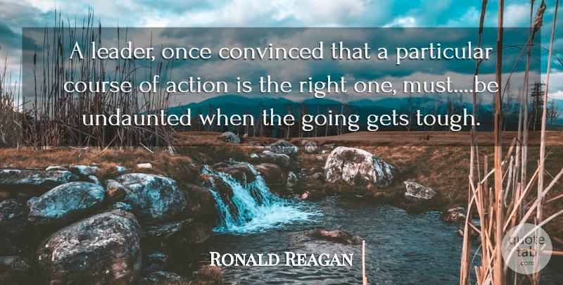 Ronald Reagan Quote About Being Strong, Determination, Leader: A Leader Once Convinced That...