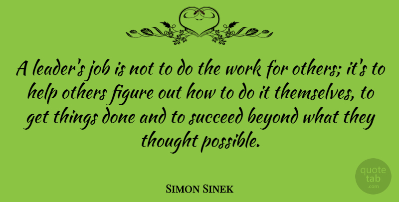 Simon Sinek Quote About Jobs, Helping Others, Leader: A Leaders Job Is Not...
