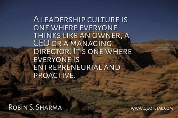 Robin S. Sharma Quote About Ceo, Leadership, Managing, Thinks: A Leadership Culture Is One...