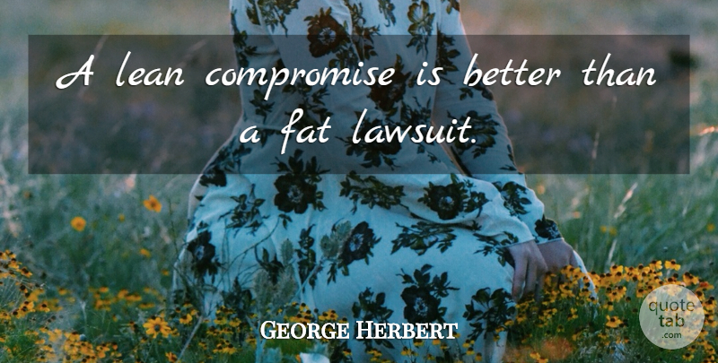 George Herbert Quote About Compromise, Fats, Lawsuit: A Lean Compromise Is Better...