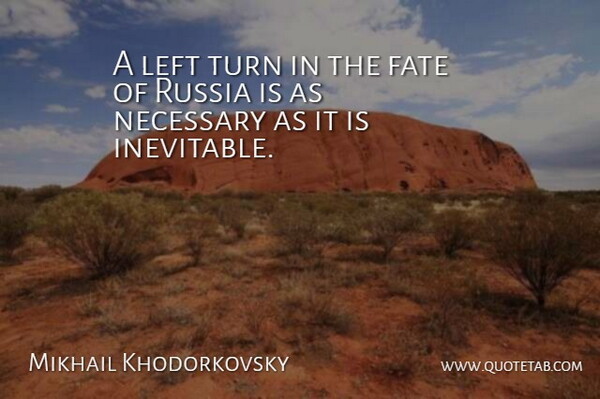 Mikhail Khodorkovsky Quote About Fate, Russia, Inevitable: A Left Turn In The...