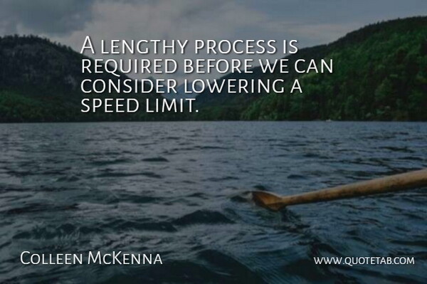 Colleen McKenna Quote About Consider, Lengthy, Lowering, Process, Required: A Lengthy Process Is Required...