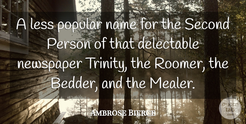 Ambrose Bierce Quote About Names, Popularity, Trinity: A Less Popular Name For...