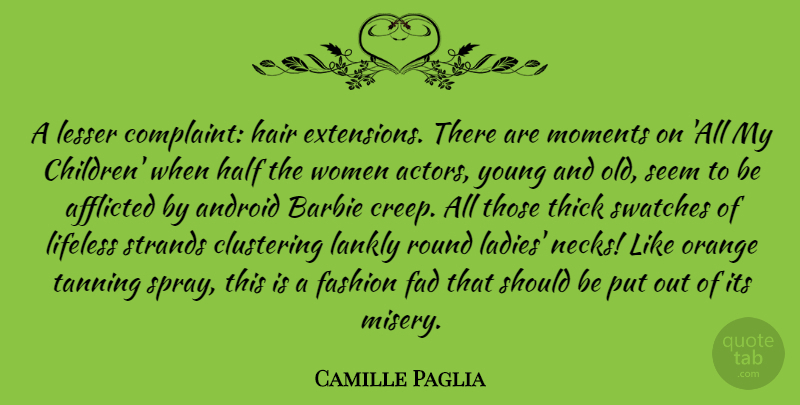 Camille Paglia Quote About Fashion, Children, Hair: A Lesser Complaint Hair Extensions...