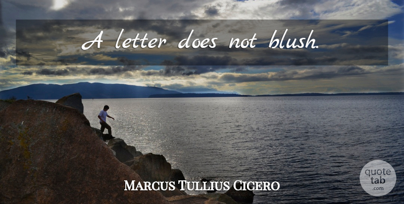 Marcus Tullius Cicero Quote About Letters, Doe, Blushing: A Letter Does Not Blush...