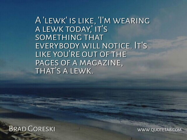 Brad Goreski Quote About Everybody, Pages, Wearing: A Lewk Is Like Im...