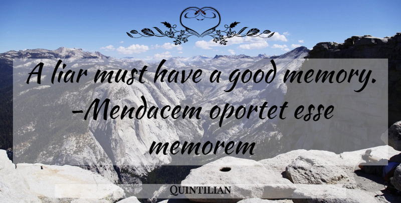 Quintilian Quote About Memories, Liars, Good Memories: A Liar Must Have A...