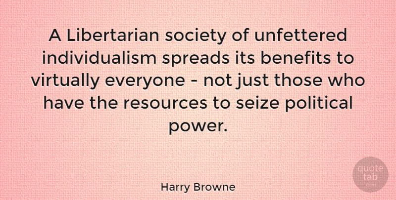 Harry Browne Quote About Political, Benefits, Libertarian: A Libertarian Society Of Unfettered...