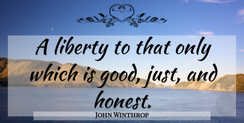 John Winthrop Quote About Liberty, Honest: A Liberty To That Only...