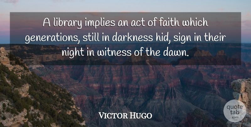 Victor Hugo Quote About Night, Darkness, Library: A Library Implies An Act...